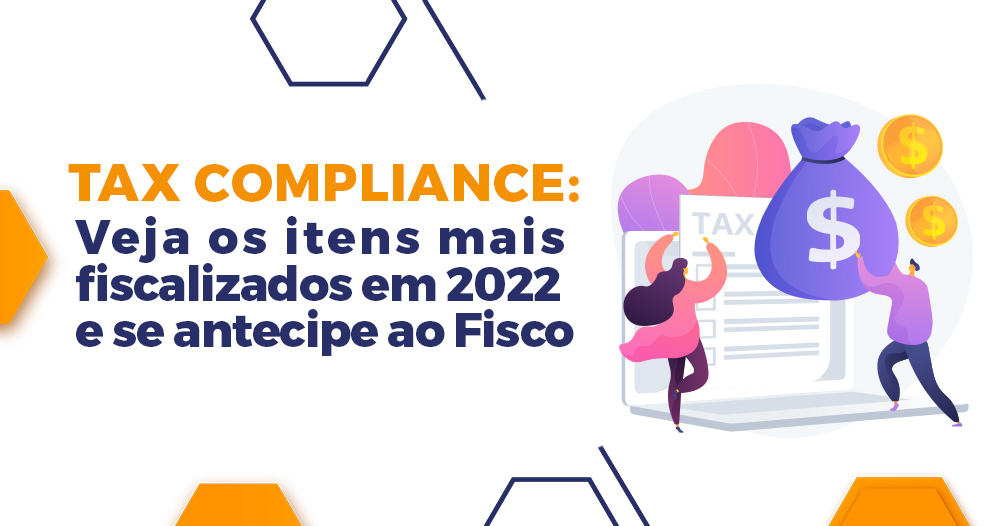 Read more about the article Tax Compliance: Veja os itens mais fiscalizados em 2022 e se antecipe ao Fisco