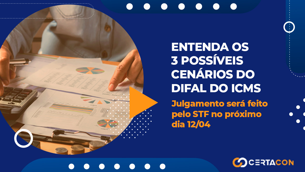 Entenda os 3 possíveis cenários do DIFAL de ICMS, que será julgado pelo STF no próximo dia 12