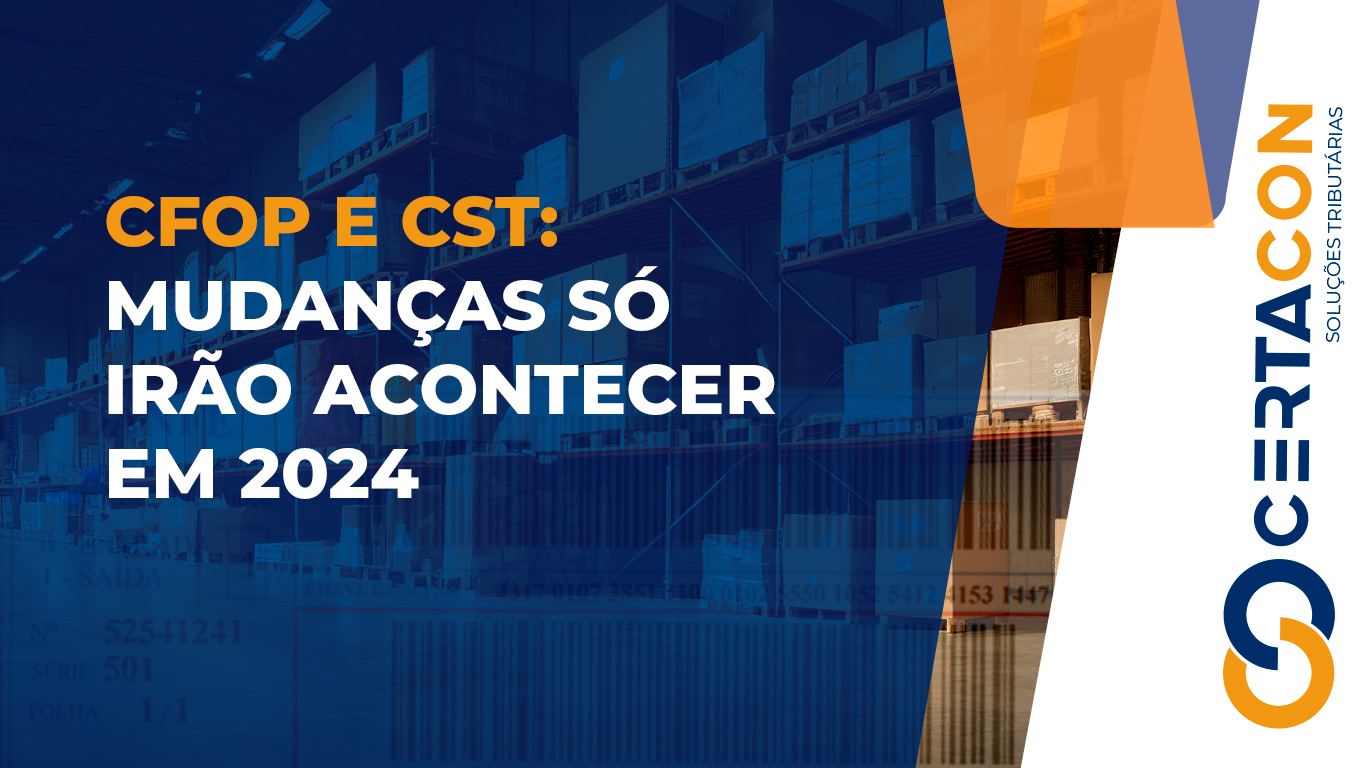 CFOP e CST mudanças só irão acontecer em 2024 Certacon