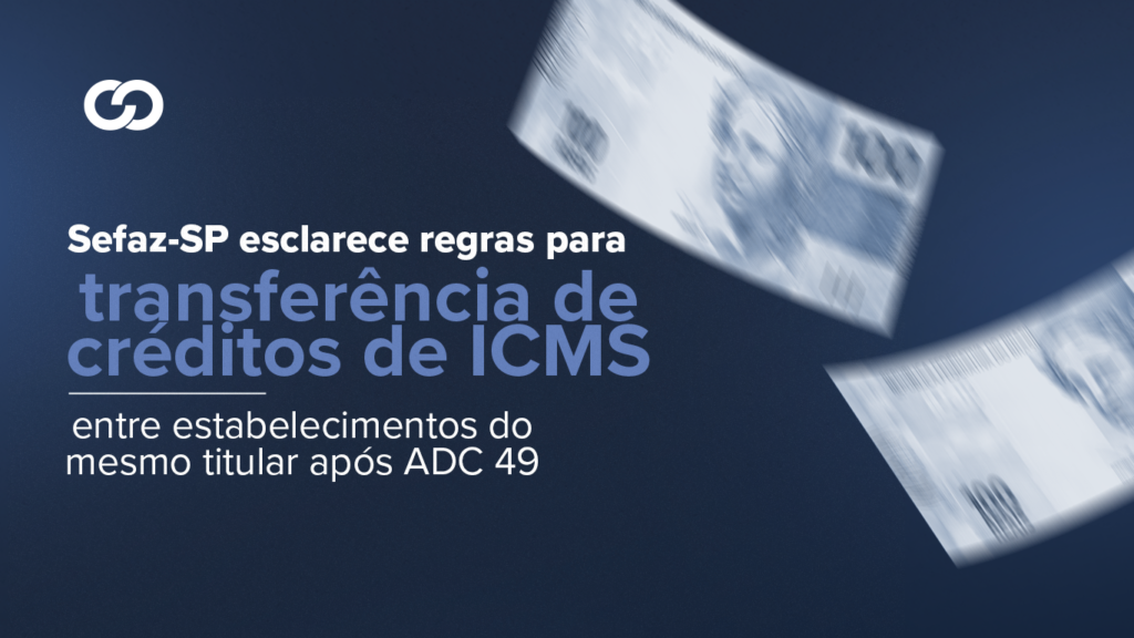 A decisão da ADC 49 pelo STF trouxe uma clareza esperada sobre a transferência de créditos de ICMS entre estabelecimentos do mesmo titular.